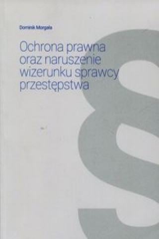 Ochrona prawna oraz naruszenie wizerunku sprawcy przestepstwa