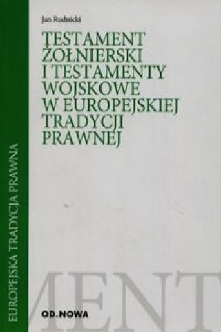 Testament zolnierski i testamenty wojskowe w europejskiej tradycji prawnej