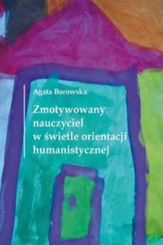 Zmotywowany nauczyciel w swietle orientacji humanistycznej