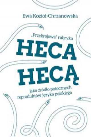 Przekrojowa rubryka Heca heca jako zrodlo potocznych reproduktow jezyka polskiego