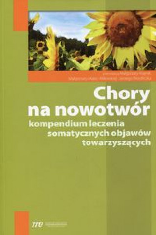 Chory na nowotwor Kompendium leczenia somatycznych objawow towarzyszacych