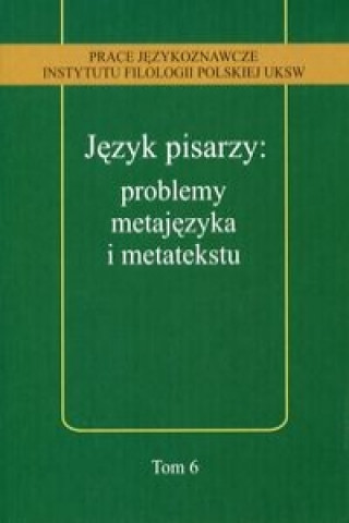 Jezyk pisarzy: problemy metajezyka i metatekstu