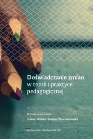 Doswiadczanie zmian w teorii i praktyce pedagogicznej