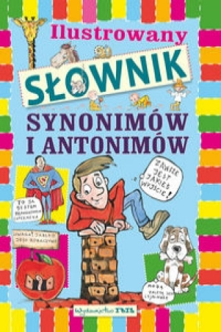 Ilustrowany slownik synonimow i antonimow dla dzieci