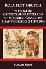 Rola flot obcych w procesie ostatecznego rozkladu sil morskich Cesarstwa  Bizantynskiego (1118-1204)