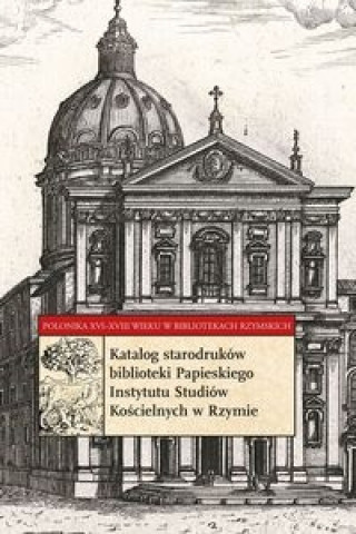 Katalog starodrukow biblioteki Papieskiego Instytutu Studiow Koscielnych w Rzymie