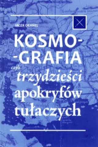 Kosmografia, czyli trzydziesci apokryfow tulaczych