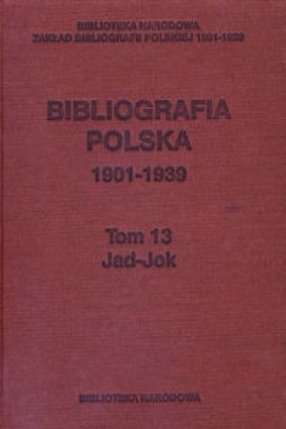 Bibliografia polska 1901-1939 Tom 13 Jad-Jac