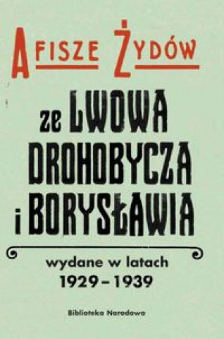 Afisze Zydow ze Lwowa, Drohobycza, i Boryslawia wydane w latach 1929-1939 w zbiorach Biblioteki Naro