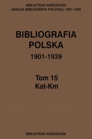 Bibliografia polska 1901-1939 Tom 15 Kat-Km