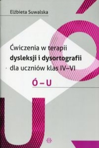 Cwiczenia w terapii dysleksji i dysortografii dla uczniow klas 4-6 O-U