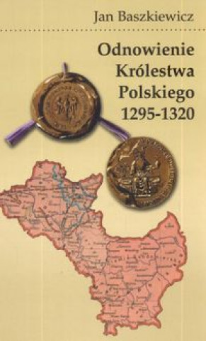 Odnowienie krolestwa polskiego 1295 - 1320