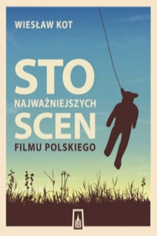Sto najwazniejszych scen filmu polskiego