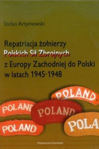 Repatriacja zolnierzy Polskich Sil Zbrojnych z Europy Zachodniej do Polski w latach 1945-1948