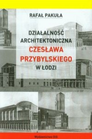 Dzialalnosc architektoniczna Czeslawa Przybylskiego w Lodzi