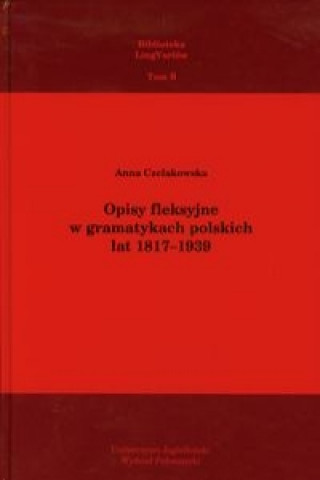 Opisy fleksyjne w gramatykach polskich lat 1817-1939