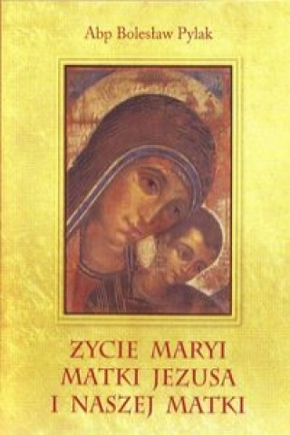 Zycie Maryi Matki Jezusa i naszej Matki