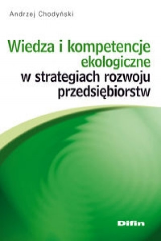 Wiedza i kompetencje ekologiczne w strategiach rozwoju przedsiebiorstw
