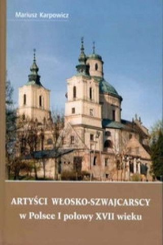 Artysci wlosko-szwajcarscy w Polsce I polowy XVII wieku