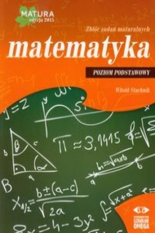 Matematyka Matura 2015 Zbior zadan maturalnych Poziom podstawowy