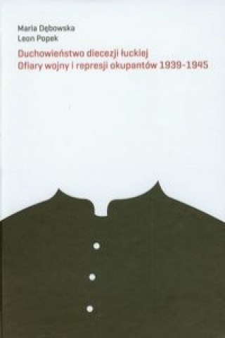 Duchowienstwo diecezji luckiej Ofiary wojny i represji okupantow 1939-1945