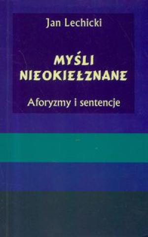 Mysli nieokielznane. Aforyzmy i sentencje