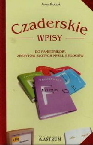 Czaderskie wpisy do pamietnikow zeszytow zlotych mysli e-blogow