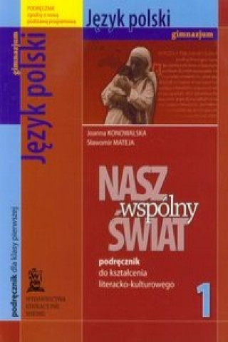 Nasz wspolny swiat 1 jezyk polski podrecznik do ksztalcenia literacko-kulturowego