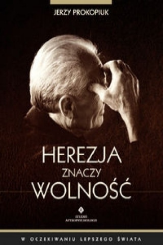 Herezja znaczy wolnosc