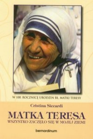Matka Teresa Wszystko zaczelo sie w mojej ziemi