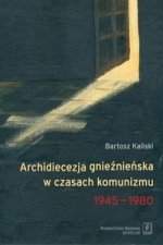 Archidiecezja gnieznienska w czasach komunizmu 1945-1980