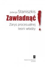 Zawladnac Zarys procesualnej teorii wladzy