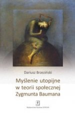 Myslenie utopijne w teorii spolecznej Zygmunta Baumana