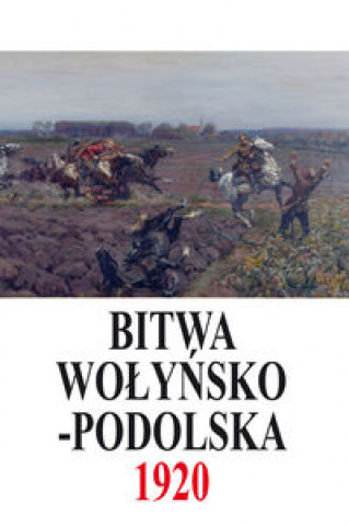Bitwa Wolynsko-Podolska 5 IX - 21 X 1920