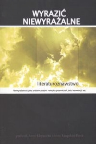 Wyrazic niewyrazalne Literaturoznawstwo