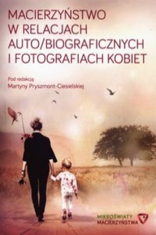 Macierzynstwo w relacjach auto/biograficznych i fotografiach kobiet