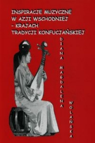Inspiracje muzyczne w Azji Wschodniej krajach tradycji konfucjanskiej