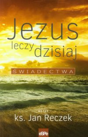 Jezus leczy dzisiaj Swiadectwa