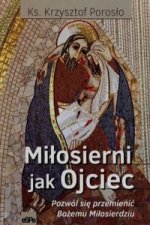 Milosierni jak Ojciec Pozwol sie przemienic Bozemu Milosierdziu