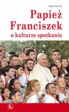 Papiez Franciszek o kulturze spotkania