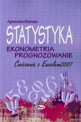 Statystyka Ekonometria Prognozowanie Cwiczenia z Excelem 2007 + CD