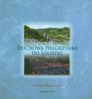 Duchowa pielgrzymka do Lourdes