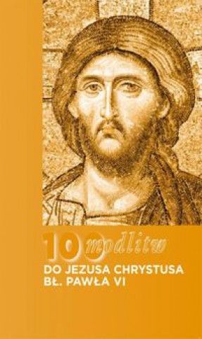 100 modlitw bl. Pawla VI do Chrystusa