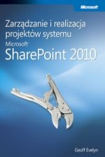 Zarzadzanie i realizacja projektow systemu Microsoft SharePoint 2010