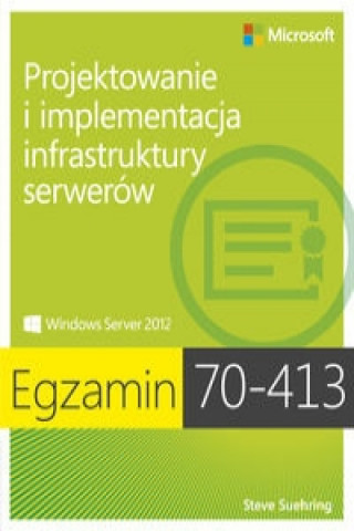 Egzamin 70-413 Projektowanie i implementacja infrastruktury serwerow