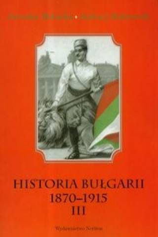Historia Bulgarii 1870-1915 Tom 3