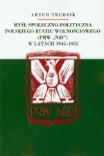 Mysl spoleczno polityczna polskiego ruchu wolnosciowego w latach 1945-1955
