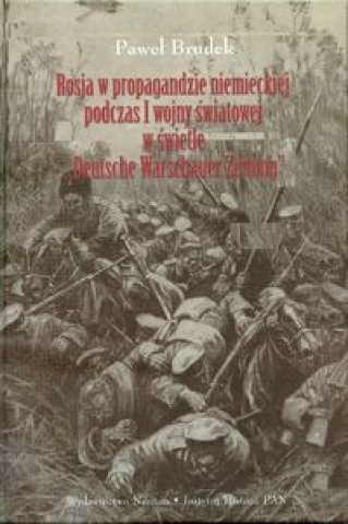 Rosja w propagandzie niemieckiej podczas I wojny swiatowej w swietle Deutsche Warschauer Zeitung