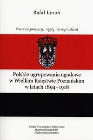 Polskie ugrupowania ugodowe w Wielkim Ksiestwie poznanskim w latach 1894-1918