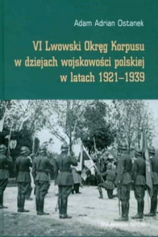 VI Lwowski Okreg Korpusu w dziejach wojskowosci polskiej w latach 1921-1939